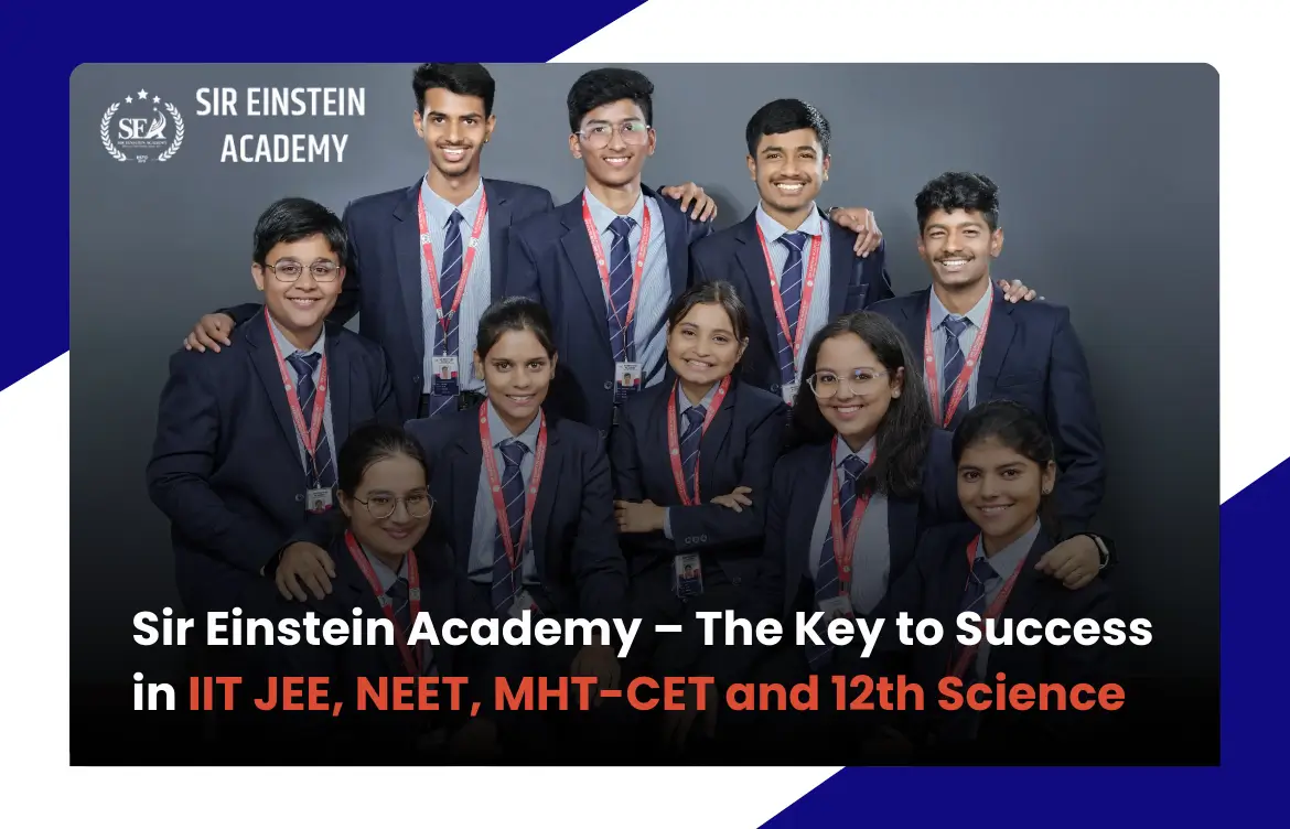 Sir Einstein Academy – The Key to Success in IIT JEE, NEET, MHT-CET and 12th Science